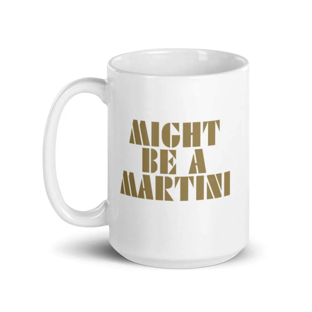 Might Be A Martini Mug