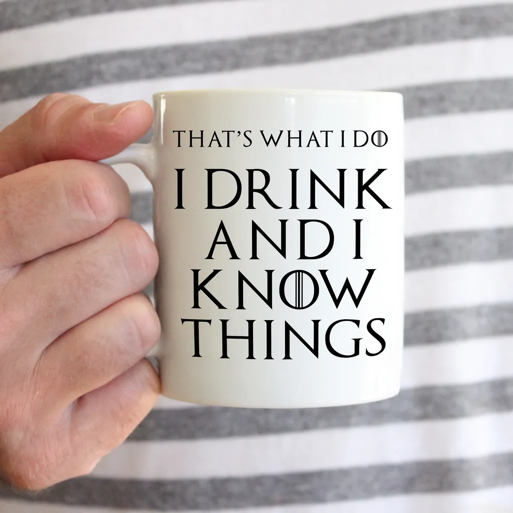 That's What I Do I Drink and I Know Things Mug